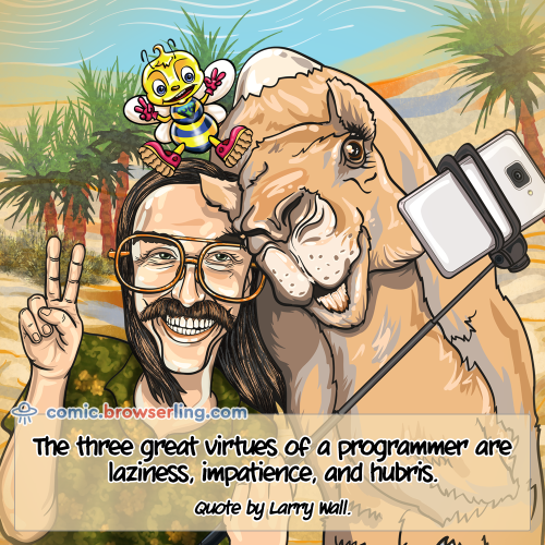 The three great virtues of a programmer are laziness, impatience, and hubris.

For more Internet browser jokes visit https://comic.browserling.com. New jokes about IE, Edge, Firefox, Safari and Opera every week!