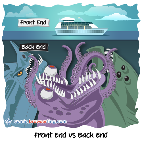 Front end vs Back end.

For more Internet browser jokes visit https://comic.browserling.com. New jokes about IE, Edge, Firefox, Safari and Opera every week!