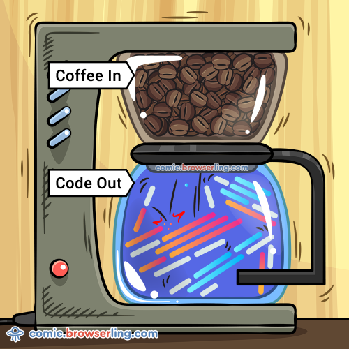 Coffee in, code out.

For more Internet browser jokes visit https://comic.browserling.com. New jokes about IE, Edge, Firefox, Safari and Opera every week!