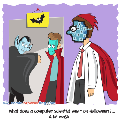 What does a computer scientist wear on Halloween?... A bit mask.

For more Internet browser jokes visit https://comic.browserling.com. New jokes about IE, Edge, Firefox, Safari and Opera every week!