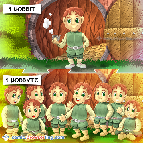 What do you call 8 hobbits?... A hobbyte.

For more Internet browser jokes visit https://comic.browserling.com. New jokes about IE, Edge, Firefox, Safari and Opera every week!