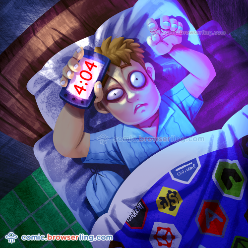 4:04 AM. Sleep not found.

For more Internet browser jokes visit https://comic.browserling.com. New jokes about IE, Edge, Firefox, Safari and Opera every week!