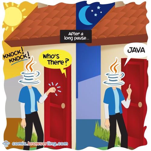 Knock knock... Who's there?... ... very long pause ... Java!

For more Internet browser jokes visit https://comic.browserling.com. New jokes about IE, Edge, Firefox, Safari and Opera every week!