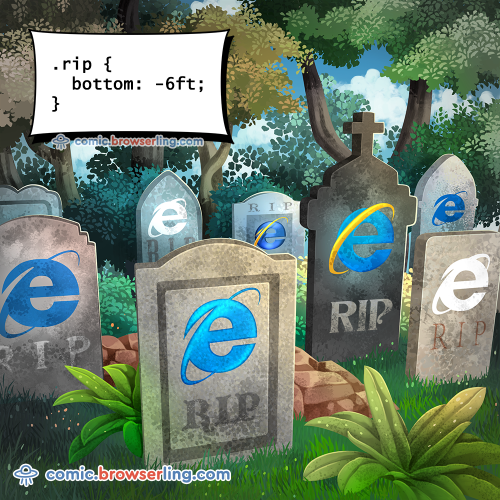 .rip { bottom: -6ft; }

For more Internet browser jokes visit https://comic.browserling.com. New jokes about IE, Edge, Firefox, Safari and Opera every week!