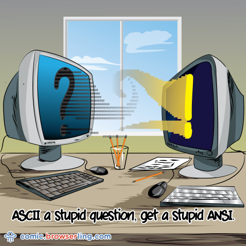 ASCII a silly question, get a silly ANSI.

For more Internet browser jokes visit https://comic.browserling.com. New jokes about IE, Edge, Firefox, Safari and Opera every week!