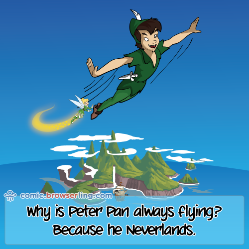 Why is Peter Pan always flying? Because he Neverlands.

For more Internet browser jokes visit https://comic.browserling.com. New jokes about IE, Edge, Firefox, Safari and Opera every week!