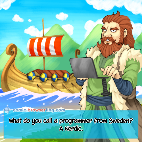 What do you call a programmer from Sweden?... A Nerdic!

For more Internet browser jokes visit https://comic.browserling.com. New jokes about IE, Edge, Firefox, Safari and Opera every week!