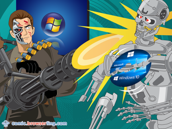 Why didn't The Terminator upgrade to Windows 10?... Because he still loves Vista, baby!

We love programmer, nerd and geek humor! For more funny computer jokes visit our comic at https://comic.browserling.com. We're adding new programming jokes every week. We're true geeks at heart.