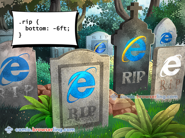 .rip { bottom: -6ft; }

We love programmer, nerd and geek humor! For more funny computer jokes visit our comic at https://comic.browserling.com. We're adding new programming jokes every week. We're true geeks at heart.