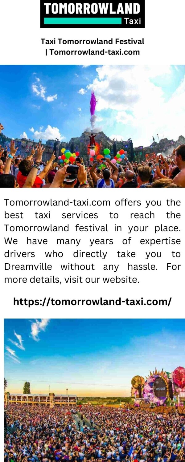 Tomorrowland-taxi.com offers you the best taxi services to reach the Tomorrowland festival in your place. We have many years of expertise drivers who directly take you to Dreamville without any hassle. For more details, visit our website.


https://tomorrowland-taxi.com/